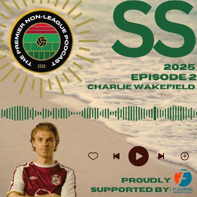 Summer Specials 2025 - Episode 2 - Charlie Wakefield