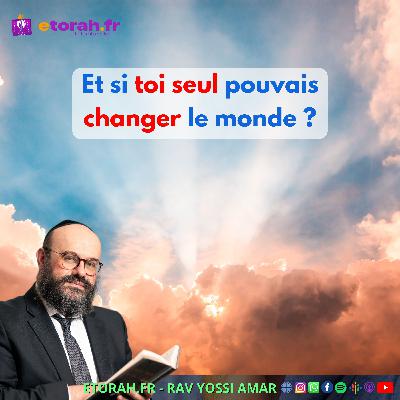 Roch Hachana : Et si le monde n’existait… que pour que tu le changes ?
