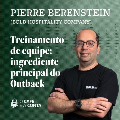 O Café e a Conta #120 - Pierre Berenstein: Treinamento de equipe: o ingrediente principal do Outback