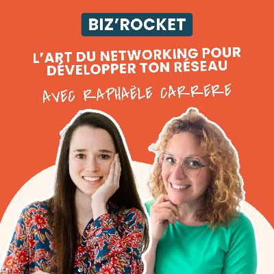 18 - L’art du networking pour développer ton réseau - Avec Raphaële Carrere