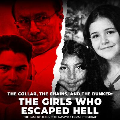 The Collar, the Chains, and the Bunker: The Girls Who Escaped Hell | The Cases of Jeannette Tamayo & Elizabeth Shoaf | UNSEEN