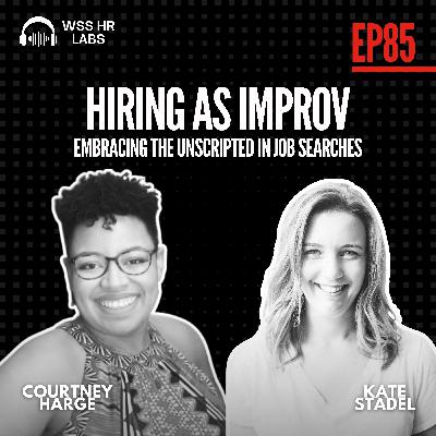 Hiring as Improv: Embracing the Unscripted in Job Searches (EP.85)