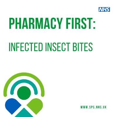 Pharmacy First: Infected Insect Bites Pharmacy First: Infected Insect Bites