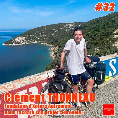#32 Destination Est - Clément Thonneau fondateur d'Xplore Autrement nous raconte son projet "Eurovélo"