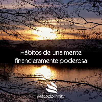 Episodio 17 - Hábitos de una mente financieramente poderosa