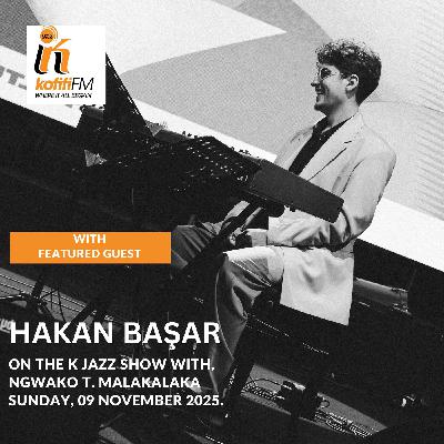 A maiden journey with Hakan Bașar on The K Jazz Show