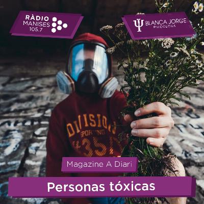 3x08 Personas Tóxicas: Características y cómo Tratarlas | Podcast de psicología con Blanca Jorge en Radio Manises
