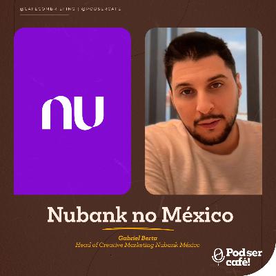 #51 - Gabriel Berta (Head of Creative Marketing) – Nubank no México | Pod ser Café! #51 - Gabriel Berta (Head of Creative Marketing) – Nubank no México | Pod ser Café!