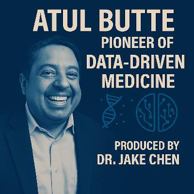 #17. Atul Butte: Pioneer of Data-Driven Medicine