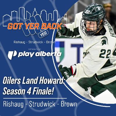 Oilers Land Howard: Season 4 Finale!