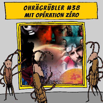 Ohrägrübler #38 (Mit Opération Zéro)