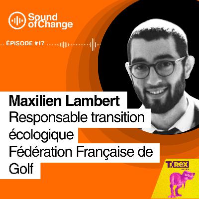 Sound of Change EP#17, Maximilien LAMBERT, les golfs en montagne Sound of Change EP#17, Maximilien LAMBERT, les golfs en montagne
