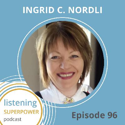 We Are Not Good Listeners Just Because We Need To Be: What Kindergarten Kids Can Teach Adults  with Ingrid C. Nordli