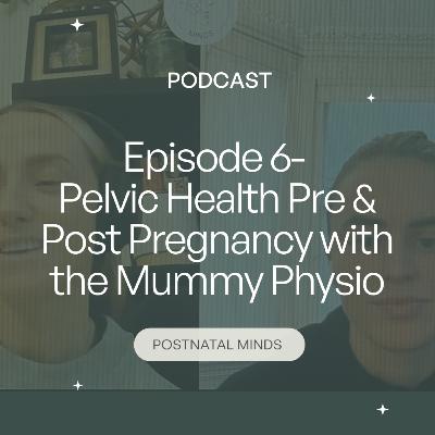 Episode 6- Pelvic Health pre and post pregnancy with the Mummy Physio