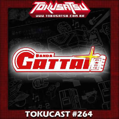Tokucast #264 – Banda Gattai