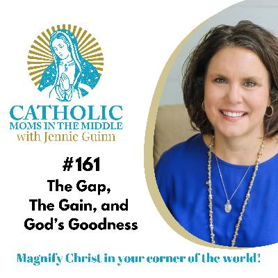 #161 The Gap, the Gain, and God’s Goodness
