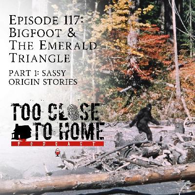 117: Bigfoot and the Emerald Triangle, Part 1 - Sassy Origin Stories 117: Bigfoot and the Emerald Triangle, Part 1 - Sassy Origin Stories