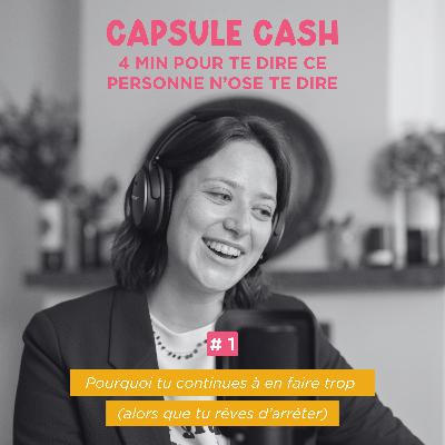 [Capsule Cash #1] Pourquoi tu continues à en faire trop (alors que tu rêves d’arrêter)