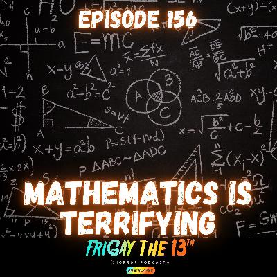 🔢 EPISODE 156: MATHEMATICS IS TERRIFYING🔢 🔢 EPISODE 156: MATHEMATICS IS TERRIFYING🔢