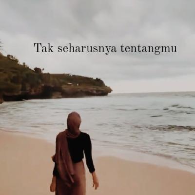 Tak seharusnya tentangmu