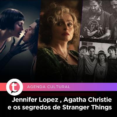 Jennifer Lopez , Agatha Christie e os segredos de Stranger Things | Agenda Cultural