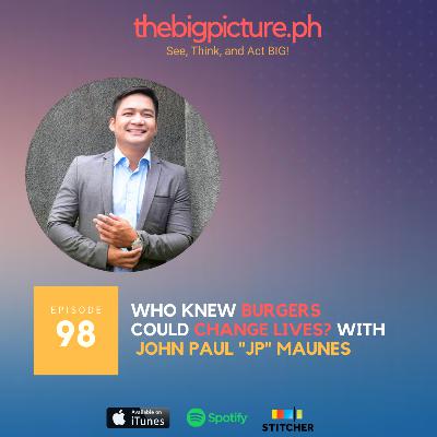 #98 Who Knew Burgers Could Change Lives? with John Paul "JP" Maunes