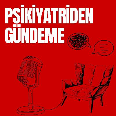 Psikiyatriden Gündeme (112): Depremden sonra çocuklar, ergenler ve ebeveynlik Psikiyatriden Gündeme (112): Depremden sonra çocuklar, ergenler ve ebeveynlik