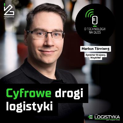 O technologii na głos – Odcinek 99: Cyfrowe drogi logistyki | Cykl „Obok logistyki”