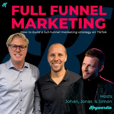 Ep12 - How to build a full-funnel marketing strategy on TikTok