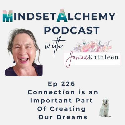 Ep 226 Connection is an Important Part Of Creating Our Dreams