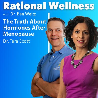 The Truth About Hormones After Menopause with Dr. Tara Scott: Rational Wellness Podcast 455