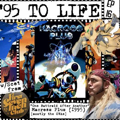 "One Battroid After Another" Macross Plus (1995) w/Scot from First Seven Inch Club "One Battroid After Another" Macross Plus (1995) w/Scot from First Seven Inch Club