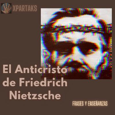 EL ANTICRISTO DE NIETZSCHE – FRASES Y ENSEÑANZAS EL ANTICRISTO DE NIETZSCHE – FRASES Y ENSEÑANZAS