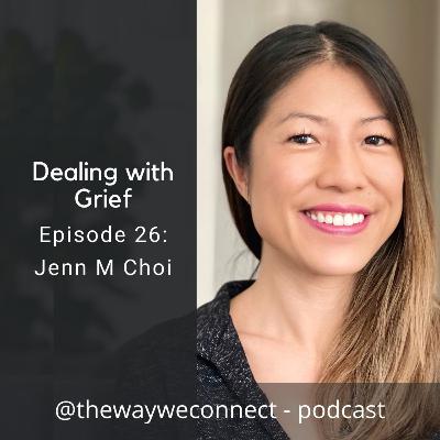 Dealing with Grief - with Jenn M Choi