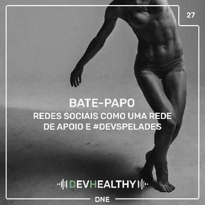 DevHealthy #27 - Redes Sociais como uma rede de apoio e #DevsPelades DevHealthy #27 - Redes Sociais como uma rede de apoio e #DevsPelades
