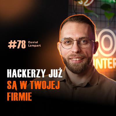 #78 Twoje dane są już w cudzych rękach – tylko jeszcze o tym nie wiesz. Jak się uchronić? Daniel Lampart
