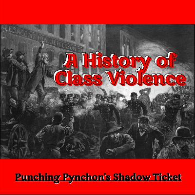 PREVIEW - A History of Class Violence: Molly Maguires, Pinkertons, Propaganda of the Deed, Bourgeois False Flags, Against the Day, & the Haymarket Affair (Punching Pynchon's Shadow Ticket II) PREVIEW - A History of Class Violence: Molly Maguires, Pinkertons, Propaganda of the Deed, Bourgeois False Flags, Against the Day, & the Haymarket Affair (Punching Pynchon's Shadow Ticket II)