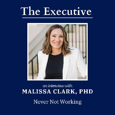 Never Not Working with Malissa Clark, PhD