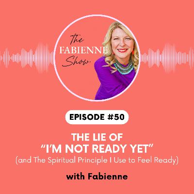 The Lie of “I’m Not Ready Yet” (and The Spiritual Principle I Use to Feel Ready)