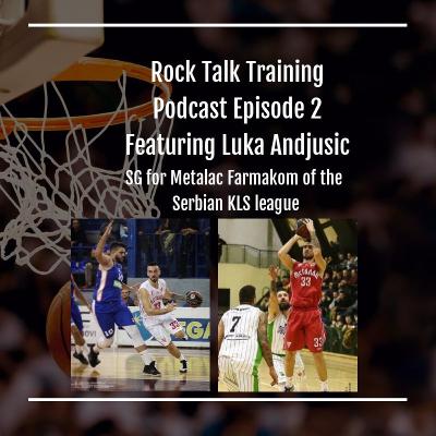 Rock Talk Training Podcast Episode 2 : Luka Andjusic and his journey from Euro ball to the states