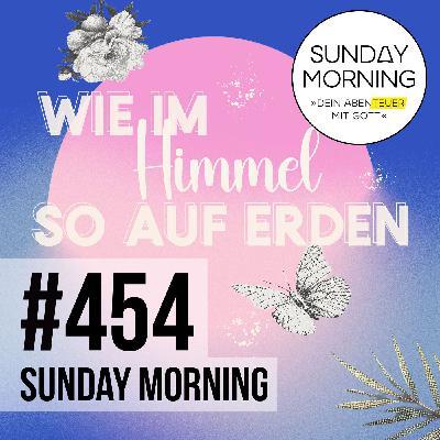 VATER UNSER - Wie im Himmel so auf Erden | Sunday Morning #454