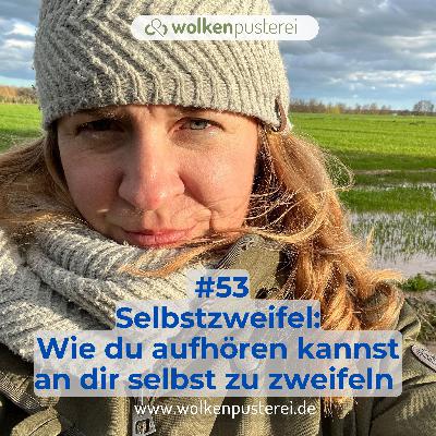 #53 Selbstzweifel: Wie du aufhören kannst an dir selbst zu zweifeln #53 Selbstzweifel: Wie du aufhören kannst an dir selbst zu zweifeln