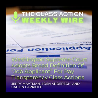Episode 118: Washington Supreme Court Adopts Broad Definition Of “Job Applicant” For Pay Transparency Class Actions Episode 118: Washington Supreme Court Adopts Broad Definition Of “Job Applicant” For Pay Transparency Class Actions