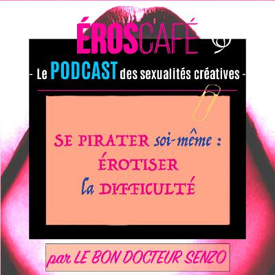 Se pirater soi-même pour mieux réaliser ses désirs : 2 - APPRENDRE À AIMER LA DIFFICULTÉ - par Le Bon Docteur Senzo (3)