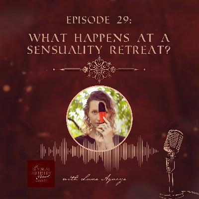 E30 - What Happens at a Sensuality Retreat?