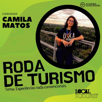 Experiências nada convencionais - Com Camila Matos