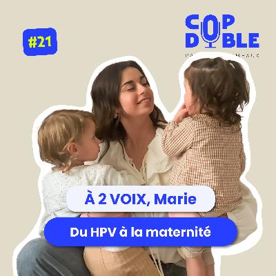 À 2 VOIX #21 - MARIE : DU HPV À LA MATERNITÉ