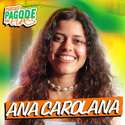 ANA CAROLANA - Podcast Pagode Por Elas - EP #19