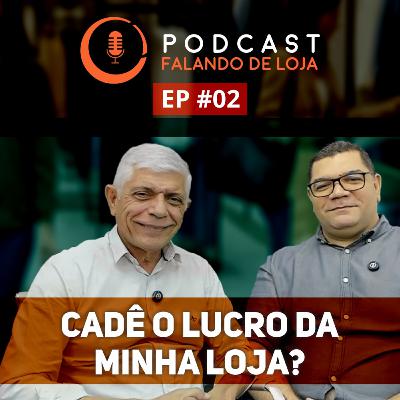 A loja vende, mas cadê o dinheiro? - Podcast Falando de Loja #02