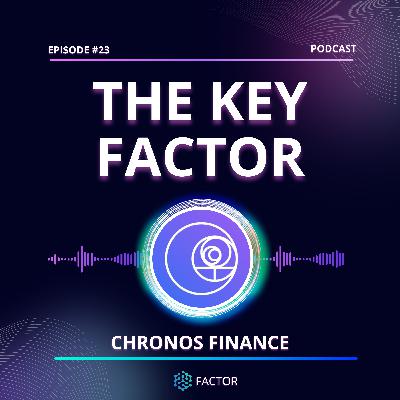 The Key Factor #023 - Chronos Finance The Key Factor #023 - Chronos Finance